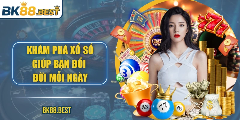 Khám phá xổ số giúp bạn đổi đời mỗi ngày