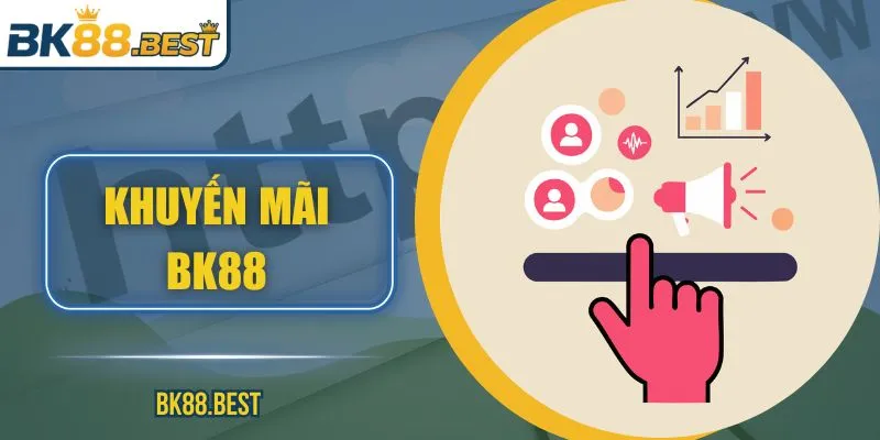 Khuyến Mãi Bk88 – Tổng Hợp Ưu Đãi Cho Thành Viên