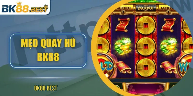Mẹo Quay Hũ BK88 – Tăng Tỷ Lệ Thắng Cho Mọi Hội Viên