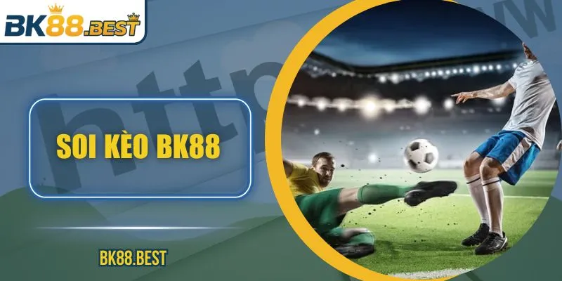 Soi Kèo BK88 – Phân Tích Chuyên Sâu Dự Đoán Chuẩn Xác